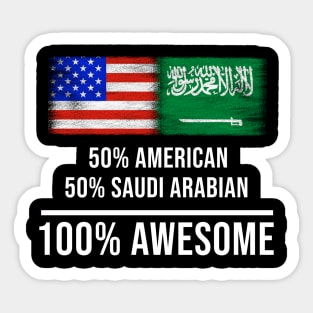 50% American 50% Saudi Arabian 100% Awesome - Gift for Saudi Arabian Heritage From Saudi Arabia Sticker